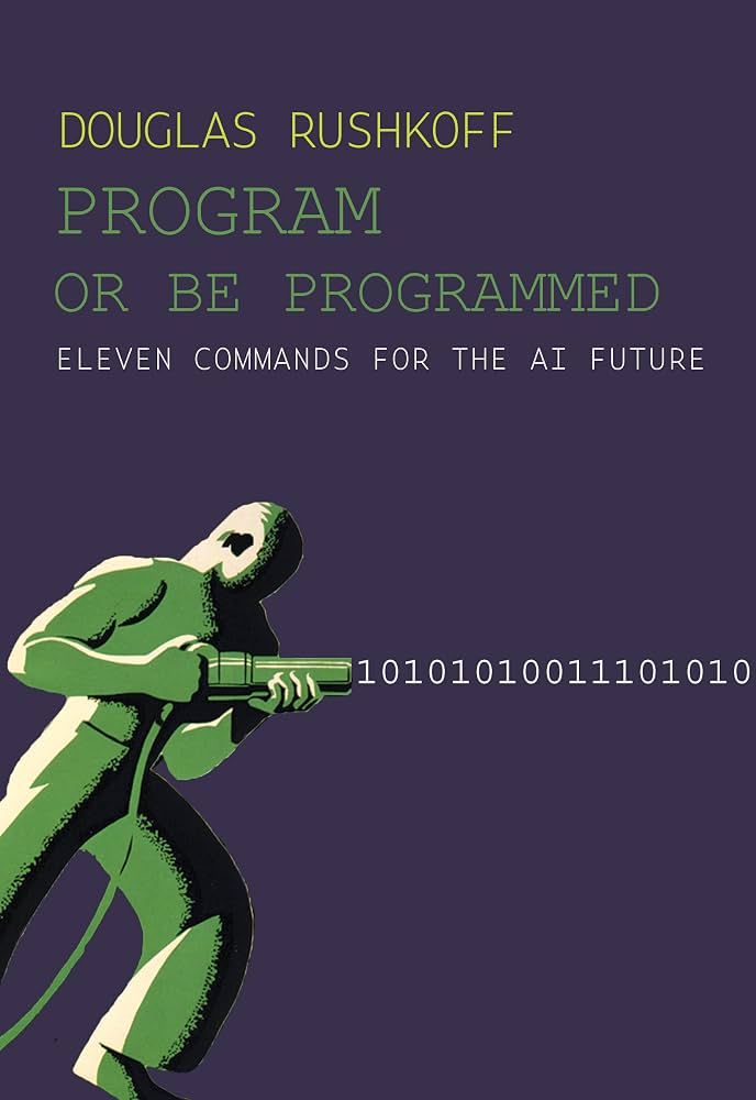 Program or be programmed : eleven commandments for a digital age